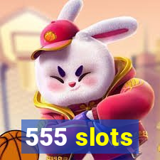 555 slots